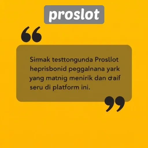 Testimoni Pengguna Proslot Tentang Pengalaman Bermain Mereka